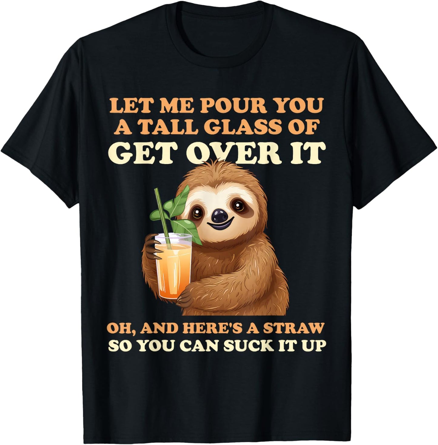 Let Me Pour You A Tall Glass Of Get Over It Sloth T-Shirt - T-Shirt | Black