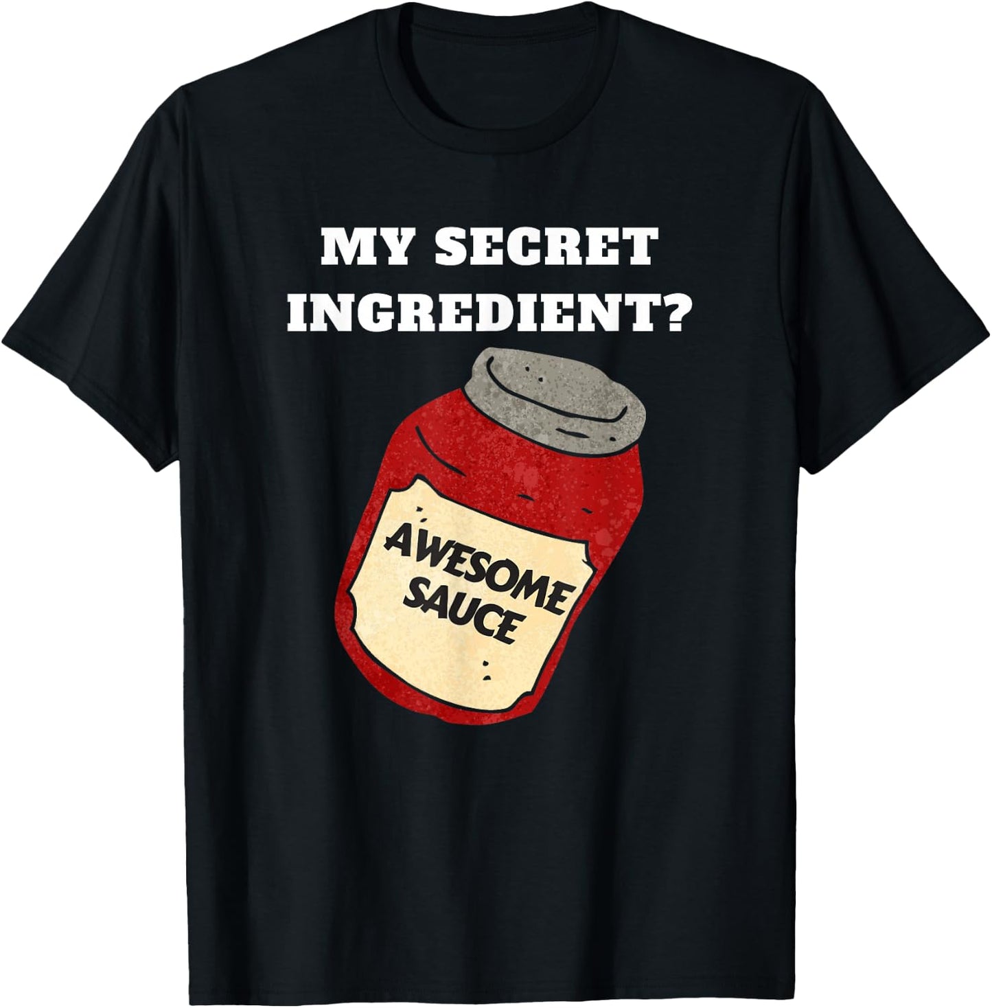 Funny Chef or Cook Awesome Sauce Secret Ingredient T-Shirt - T-Shirt | Black
