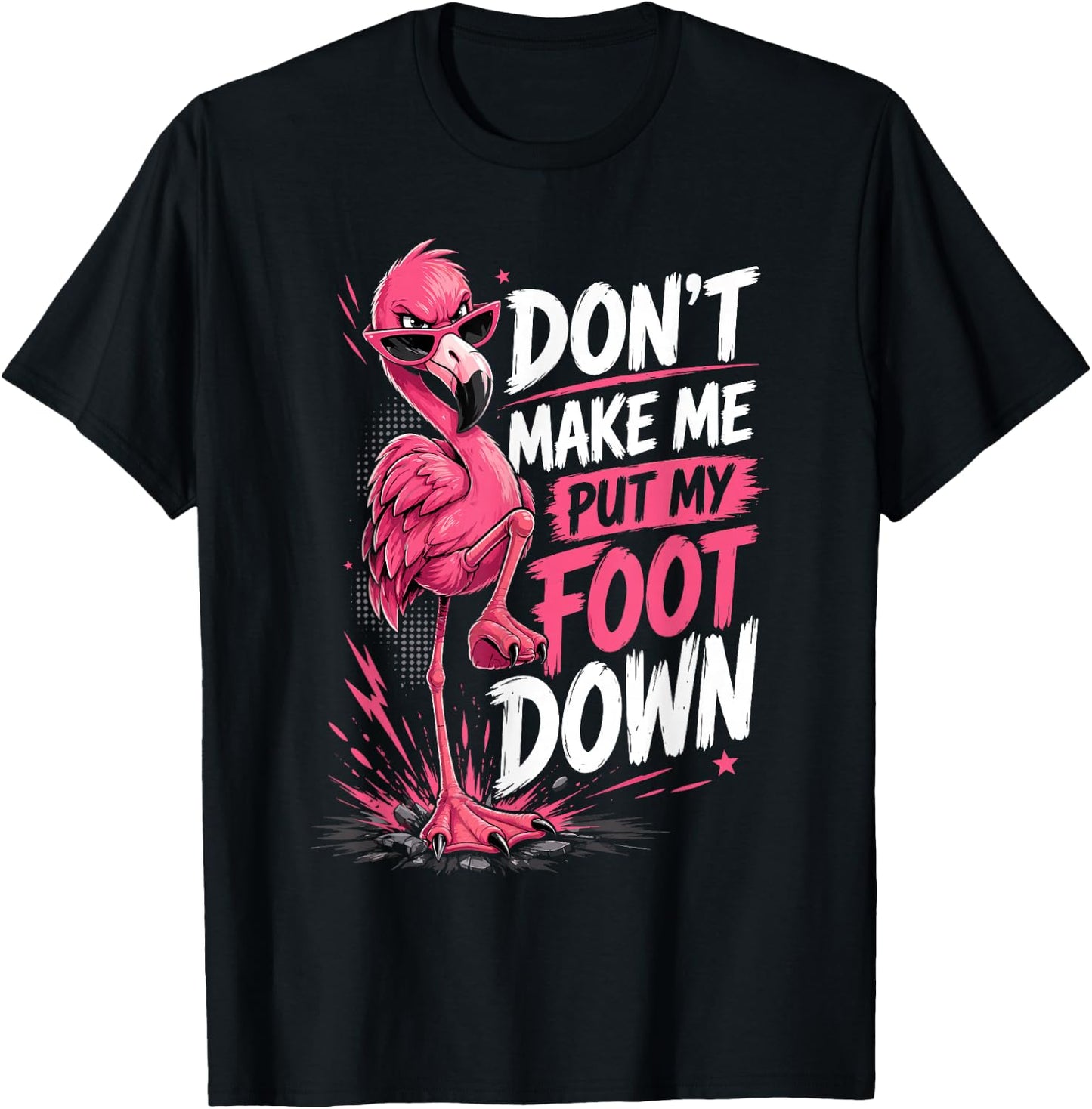 Flamingo Outfit Woman Dresses Don’t Make Me Put My Foot Down T-Shirt - T-Shirt | Black
