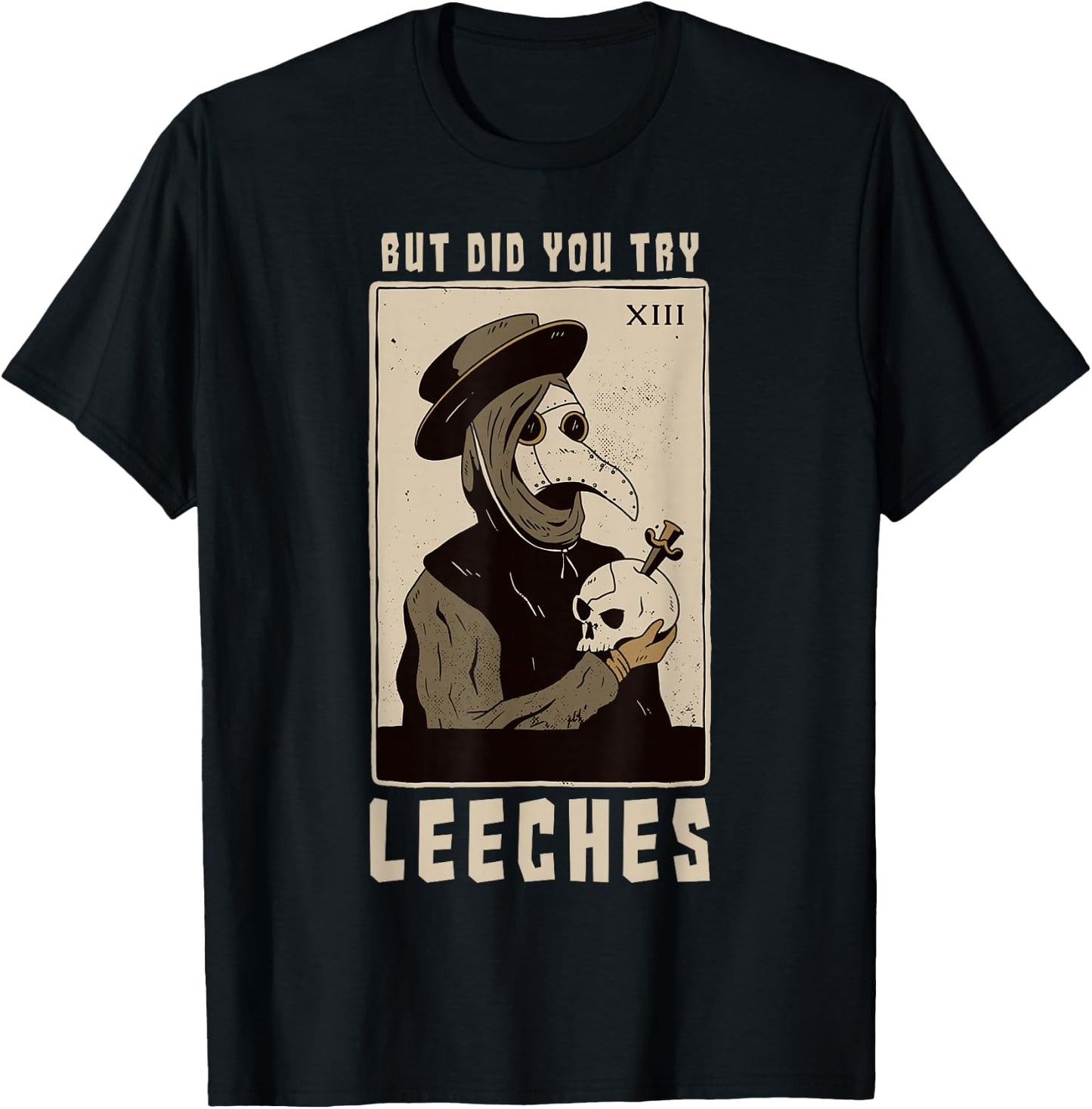 But Did You Try Leeches Plague Doctor Middle Age Medicines T-Shirt - T-Shirt | Black