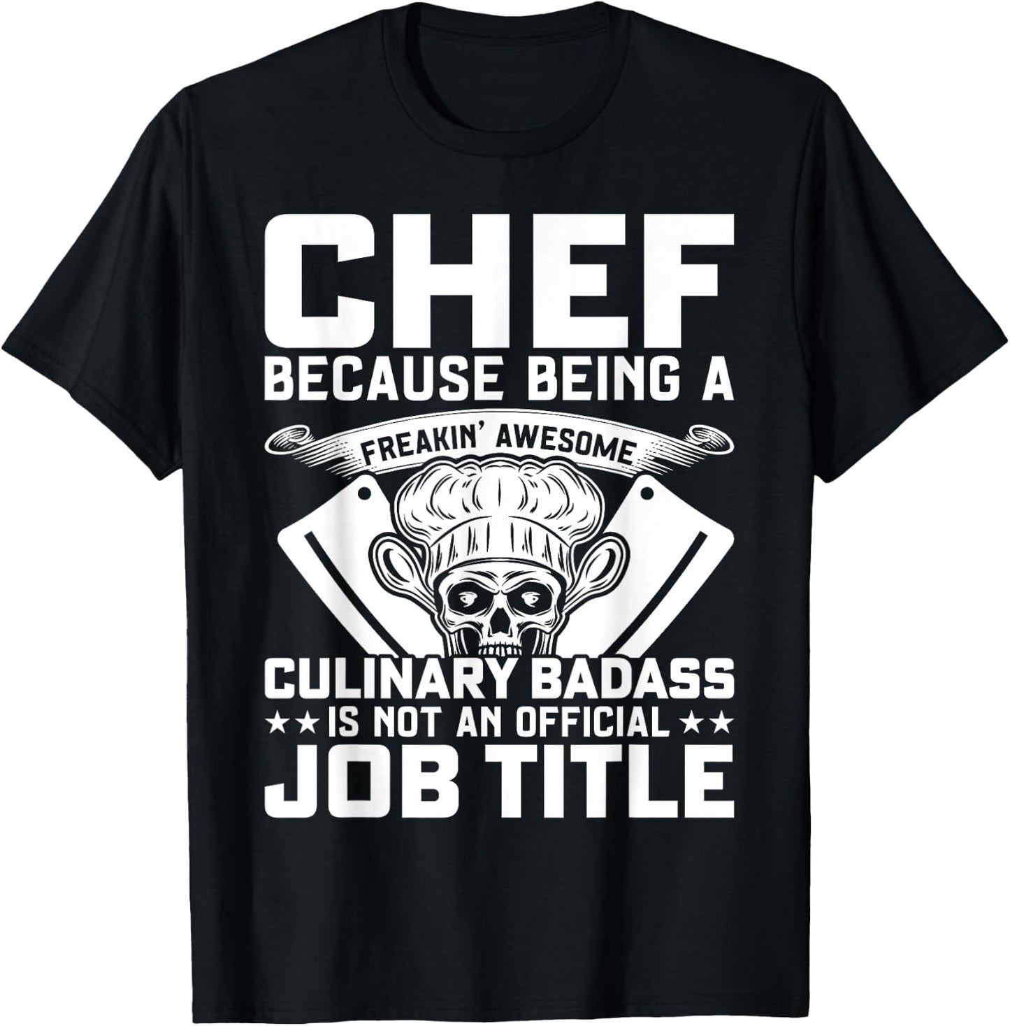 Chef Because Being A Freakin Awesome Culinary Badass T-Shirt - T-Shirt | Black