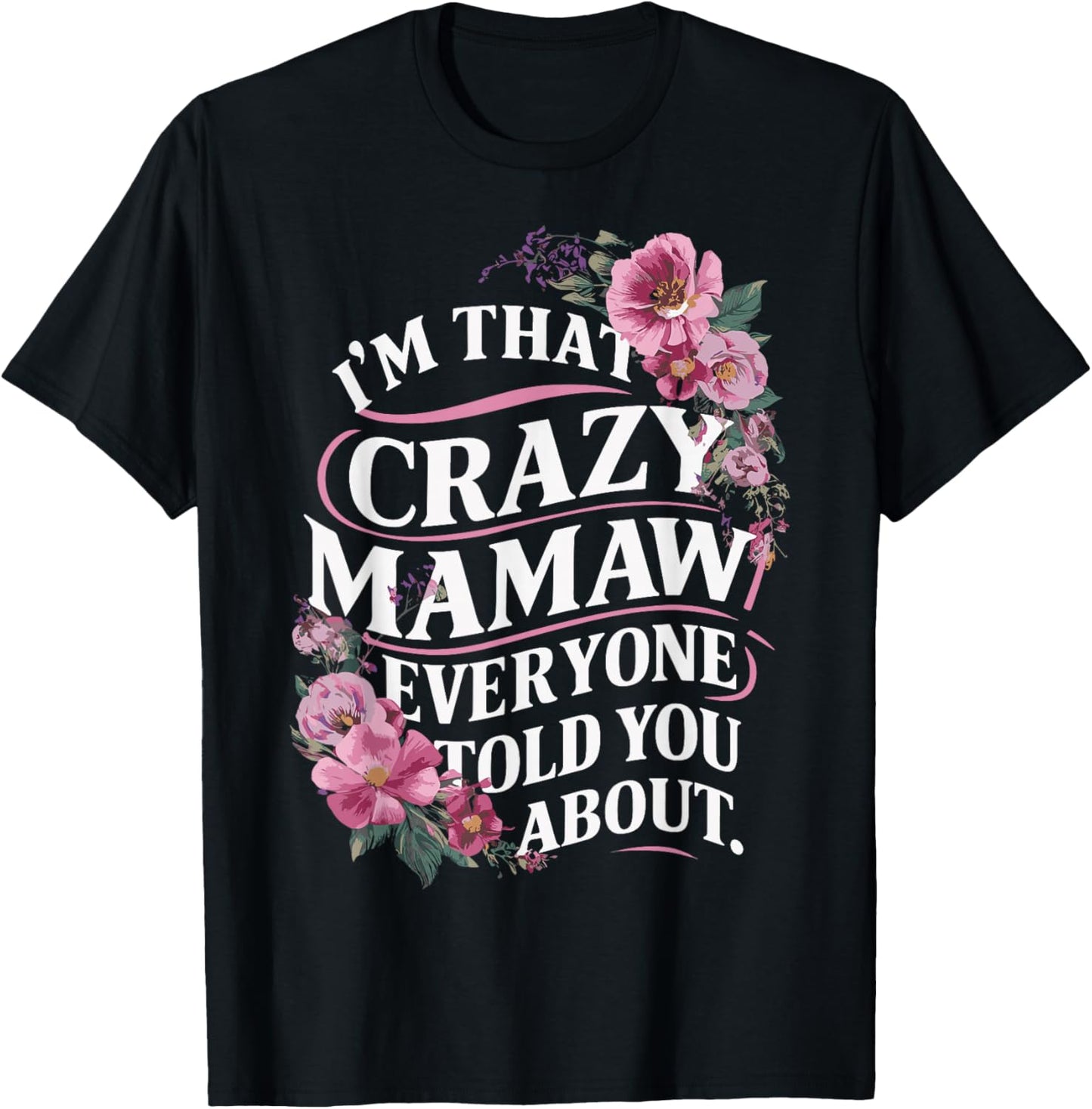 I'm That Crazy Mamaw Everyone Told You About T-Shirt - T-Shirt | Black