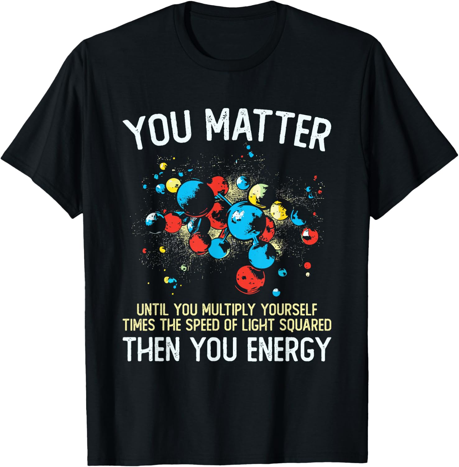 You Matter Unless You Multiply Then You Energy Funny Physics T-Shirt - T-Shirt | Black