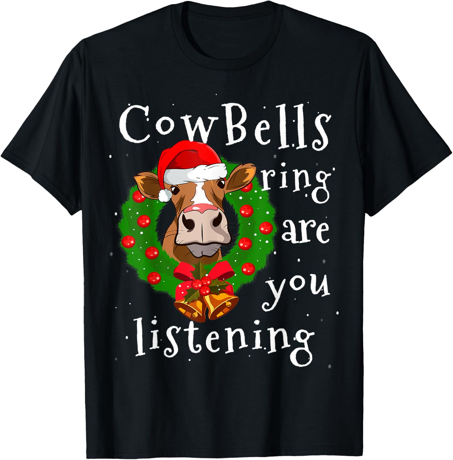Cow Bells Ring are you Listening Heifer Christmas Funny Cow T-Shirt - T-Shirt | Black