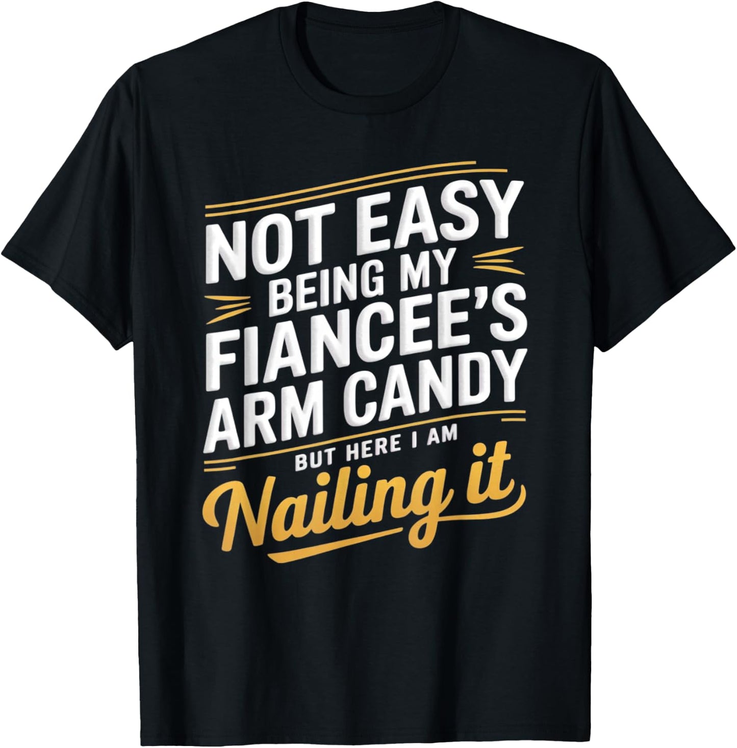 Not Easy Being My Fiancee's Arm Candy Fiance T-Shirt - T-Shirt | Black