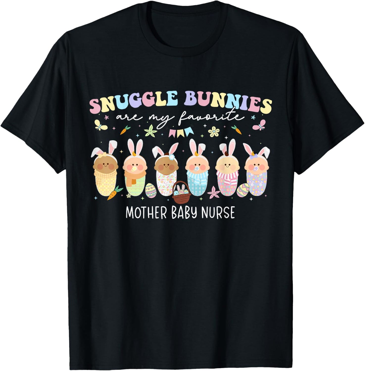Snuggle Bunnies Are My Favorite Easter Mother Baby Nurse T-Shirt - T-Shirt | Black