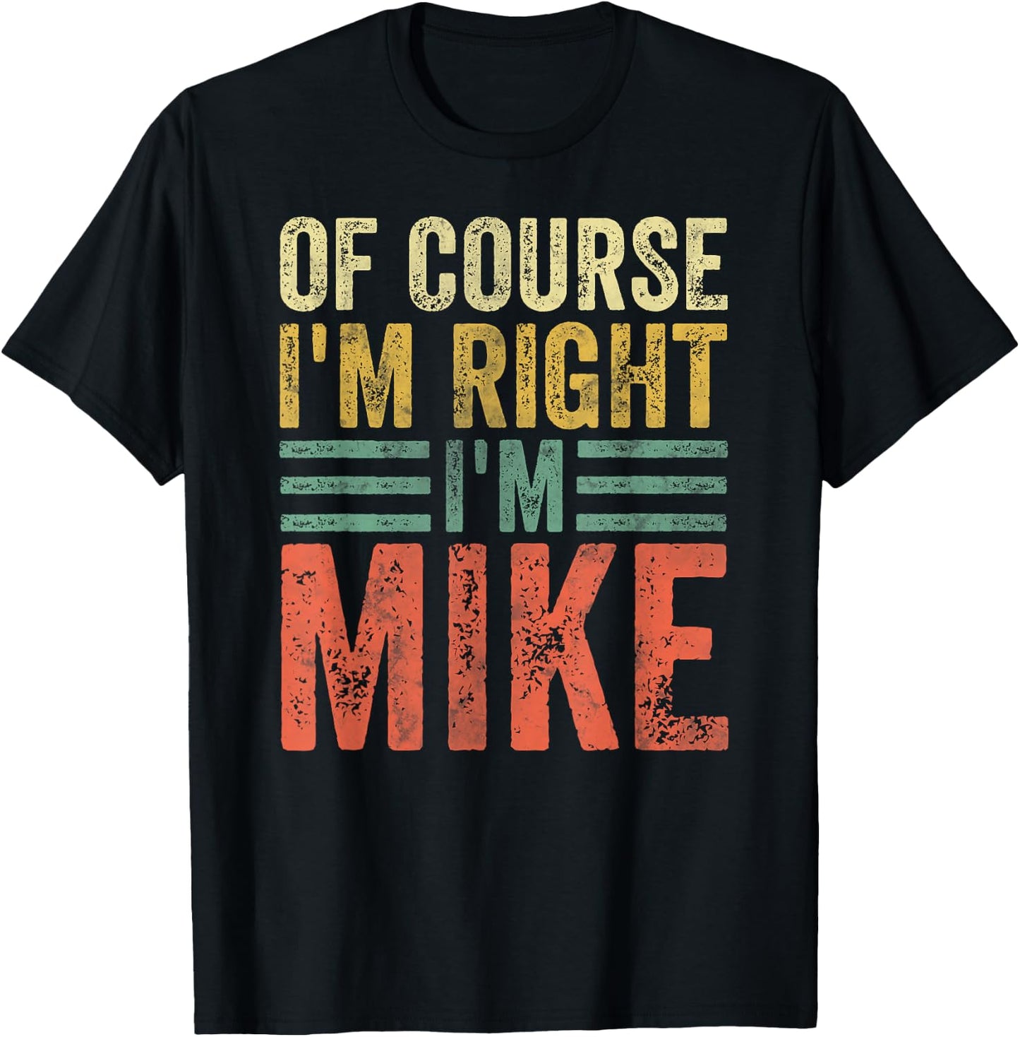 Funny Personalized Name Shirt Of Course I'm Right I'm Mike T-Shirt - T-Shirt | Black