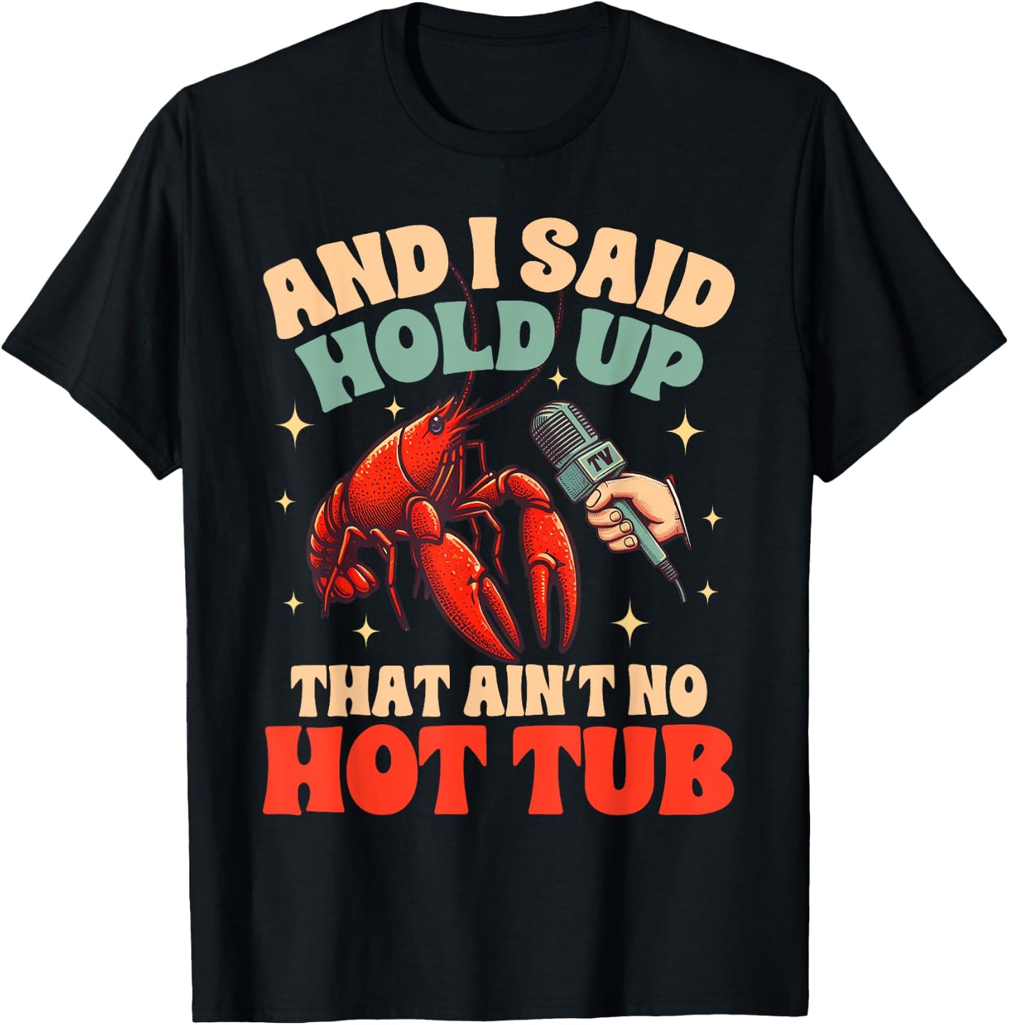 Crawfish Boil Lover Cajun Said Hold Up That Ain't No Hot Tub T-Shirt - T-Shirt | Black