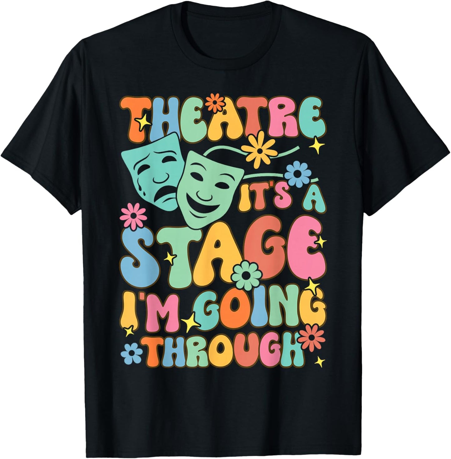 Theatre It's A Stage I'm Going Through Theater Artist T-Shirt - T-Shirt | Black