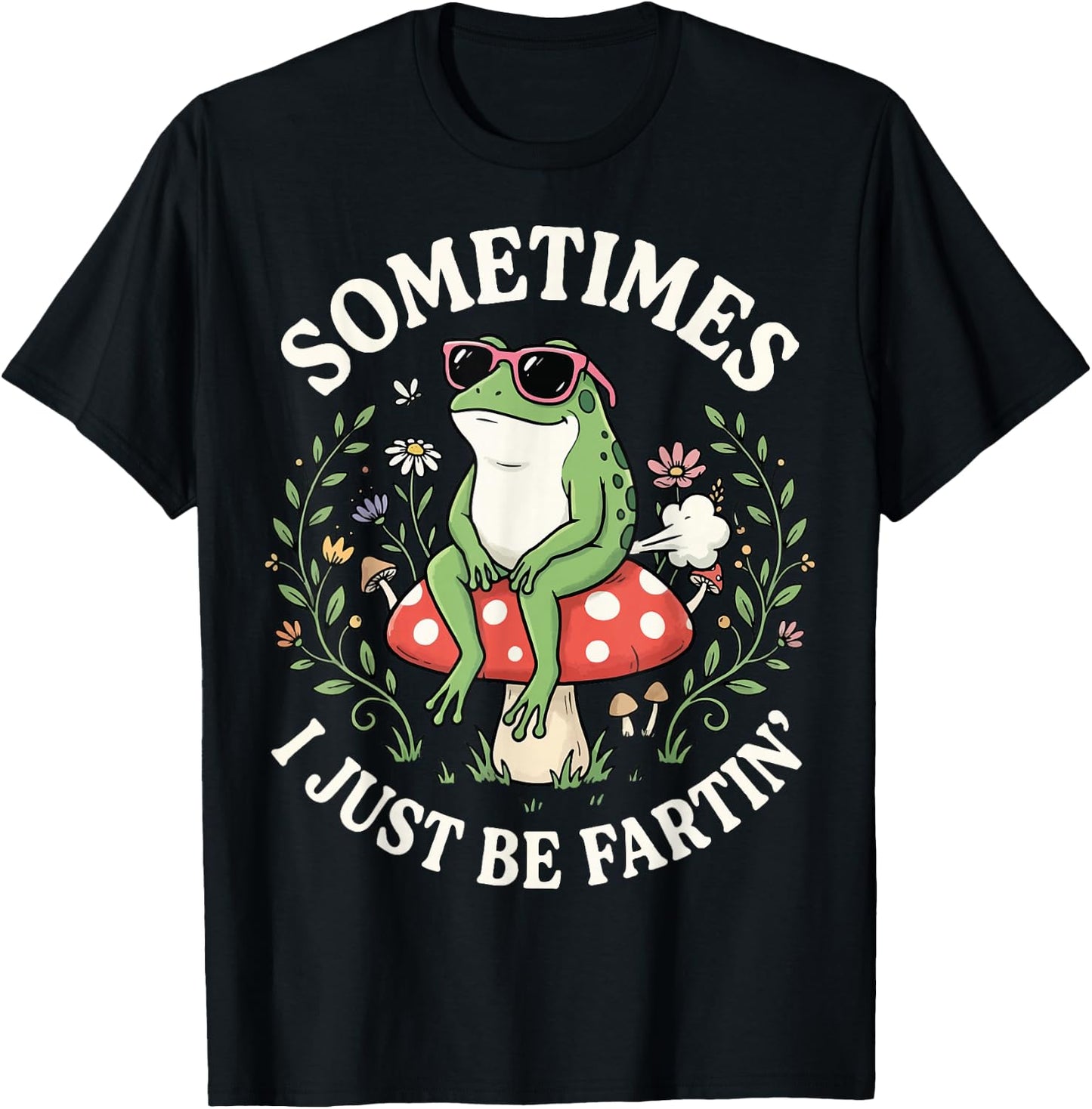 Sometimes I Just Be Fartin' T-Shirt - T-Shirt | Black