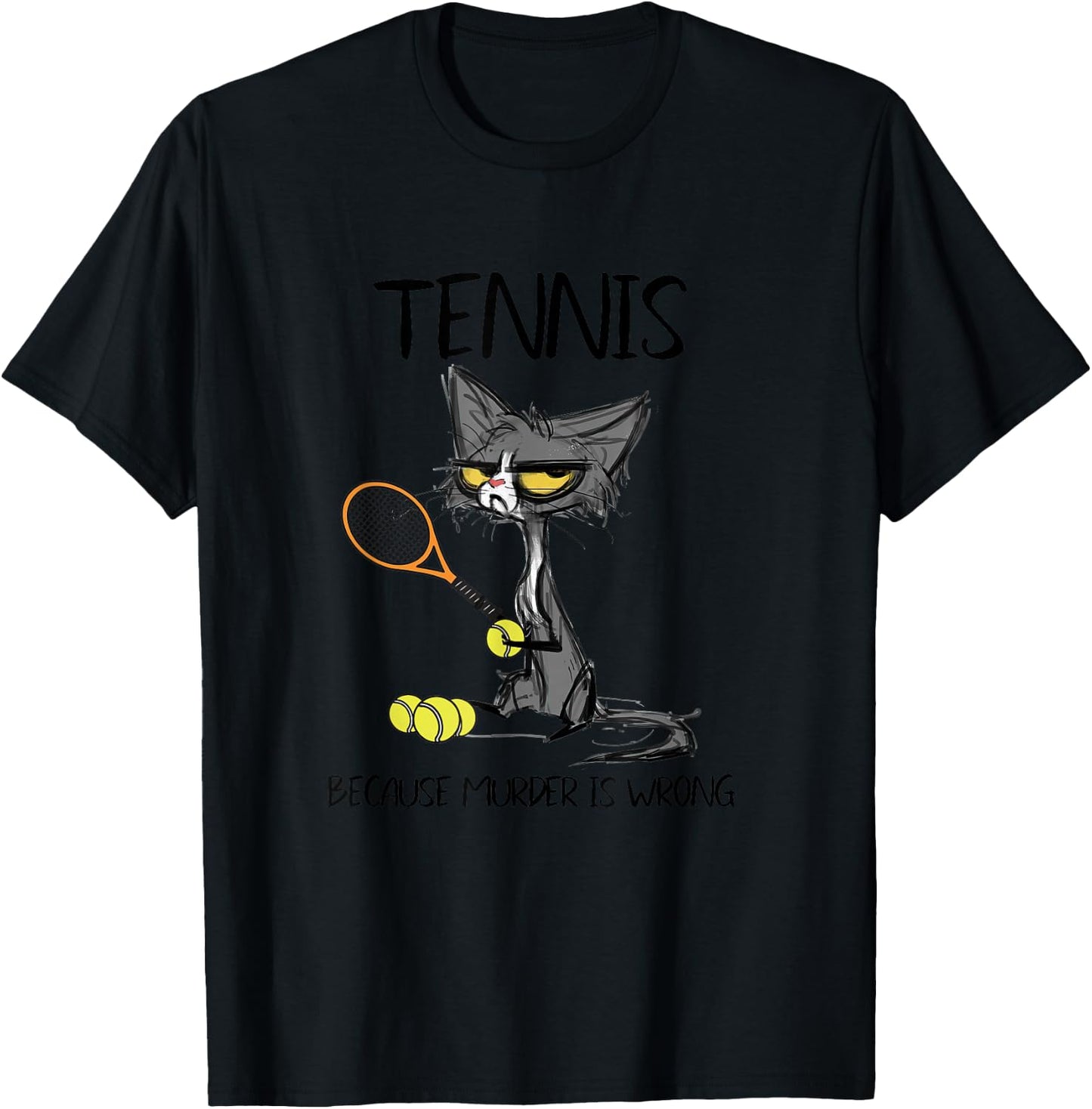 Tennis Because Murder is Wrong Funny Cat Plays Tennis T-Shirt - T-Shirt | Black