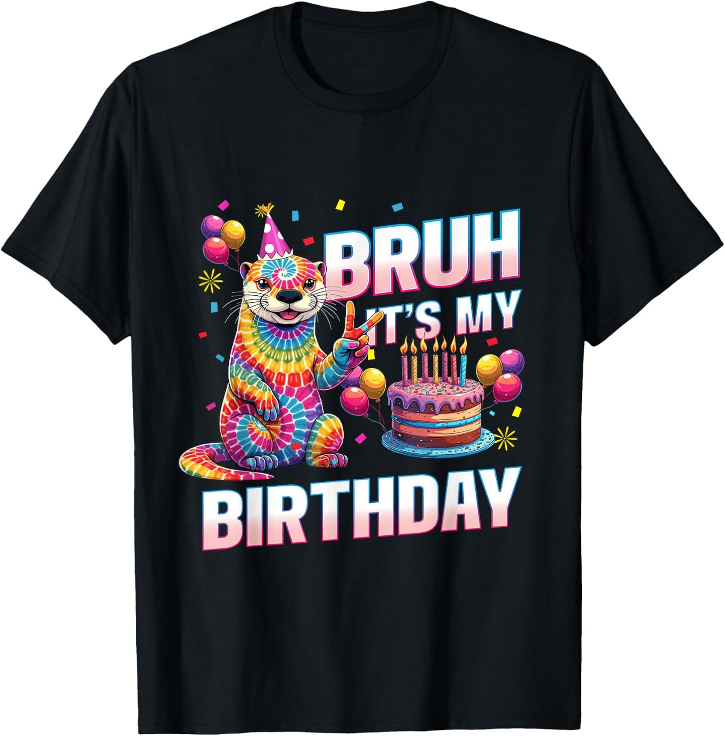 Bruh It's My Birthday Tie Dye Otter T-Shirt - T-Shirt | Black
