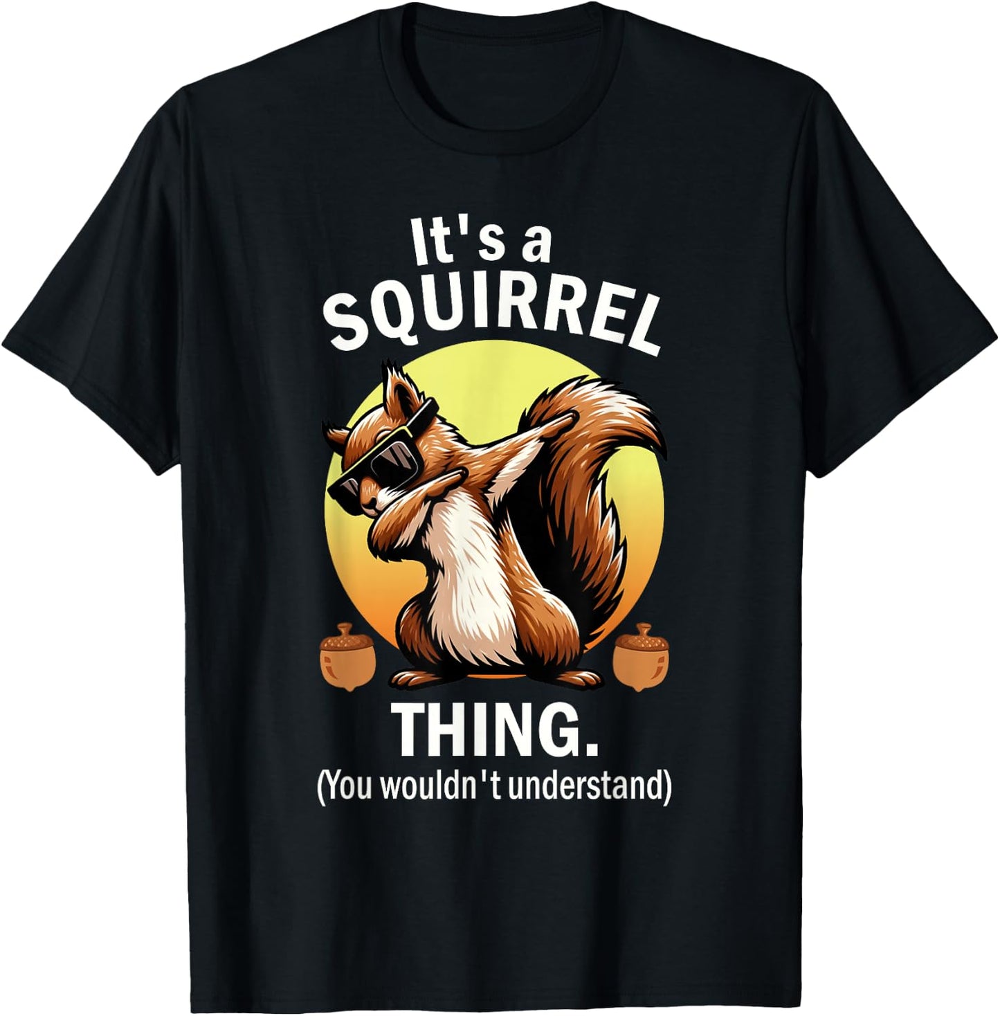 It's A Squirrel Thing T-Shirt - T-Shirt | Black