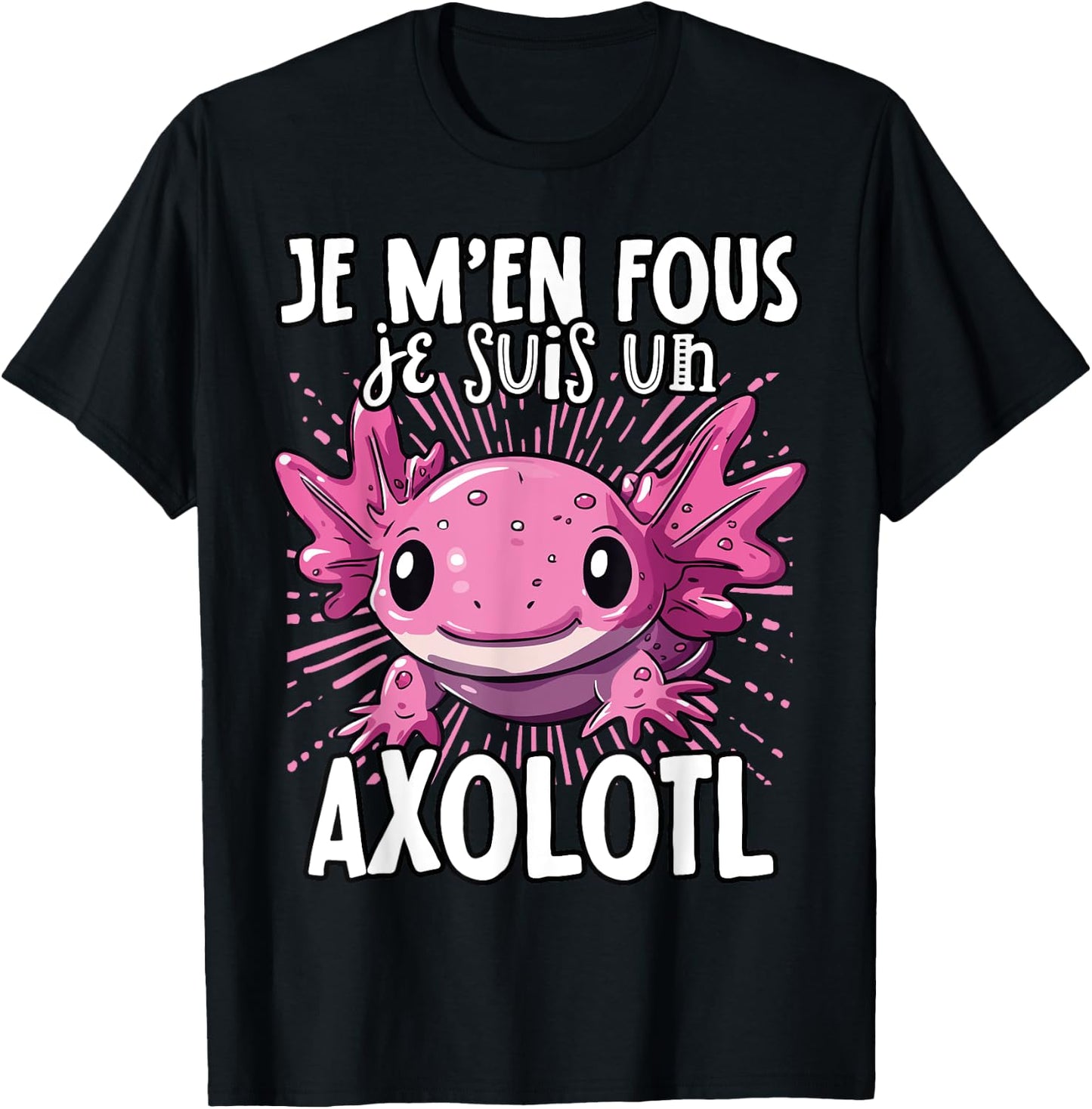 Je M'en Fous Je Suis Un Axolotl - Sweet Axolotl , Black, S T-Shirt - T-Shirt | Black