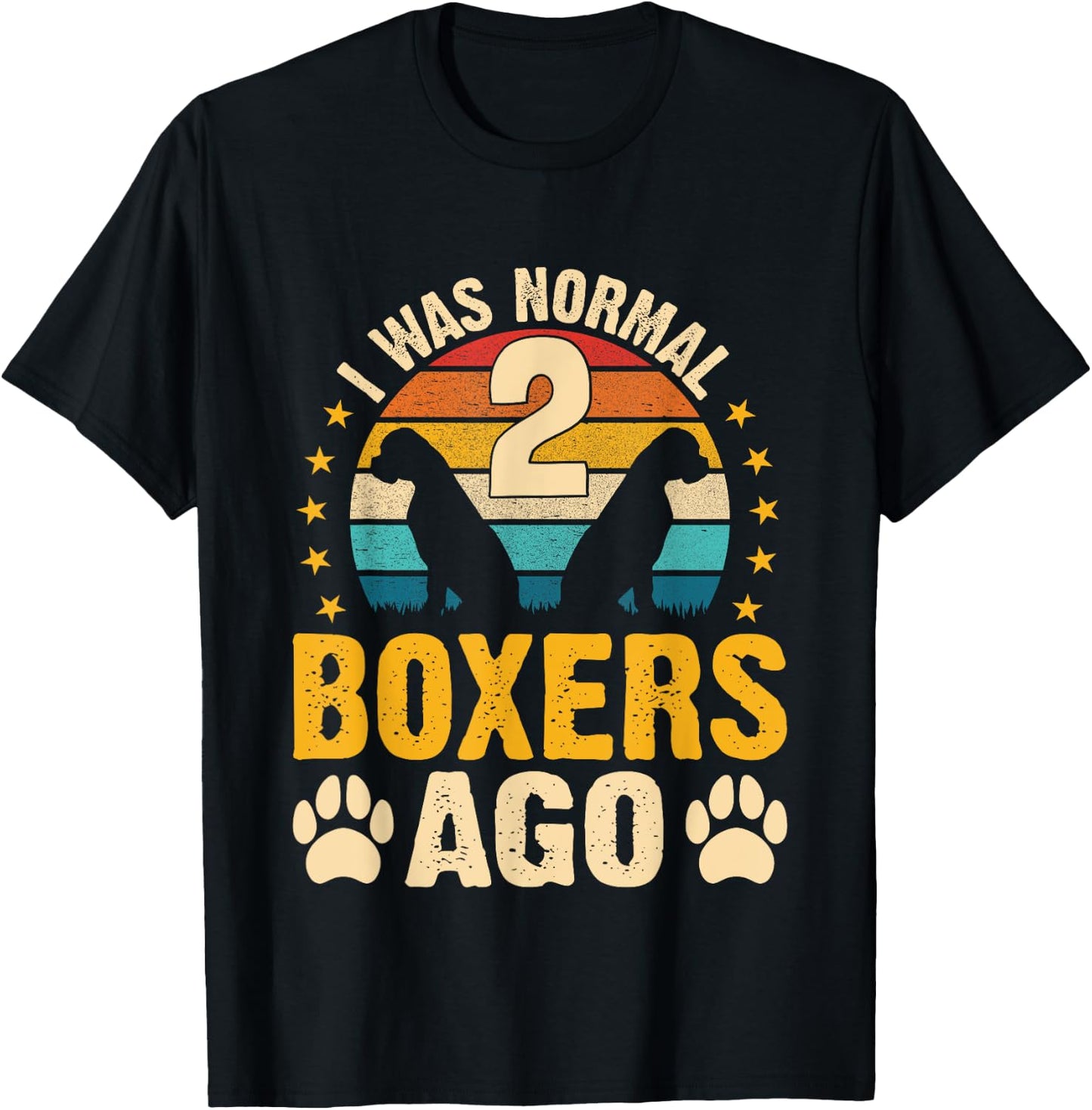 I was normal 2 Boxers ago - Dog Parent Pet Paw T-Shirt - T-Shirt | Black
