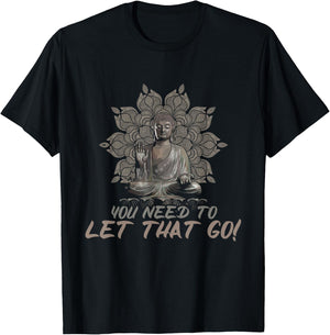 You Need To Let That Go Buddhist Zen Yoga Buddha T-Shirt - T-Shirt | Black