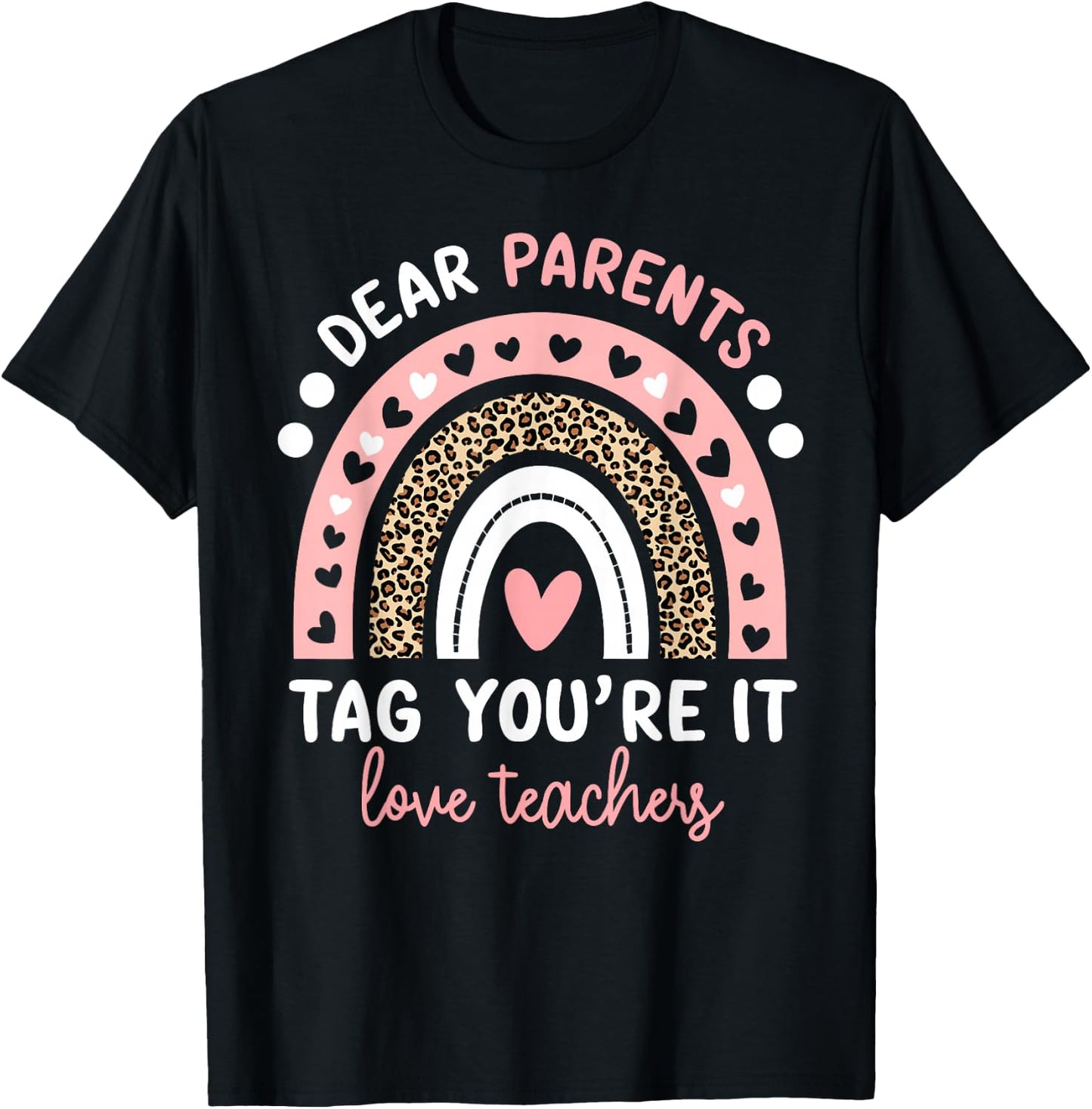 Dear Parents Tag You're It Love Teachers Leopard Rainbow T-Shirt - T-Shirt | Black