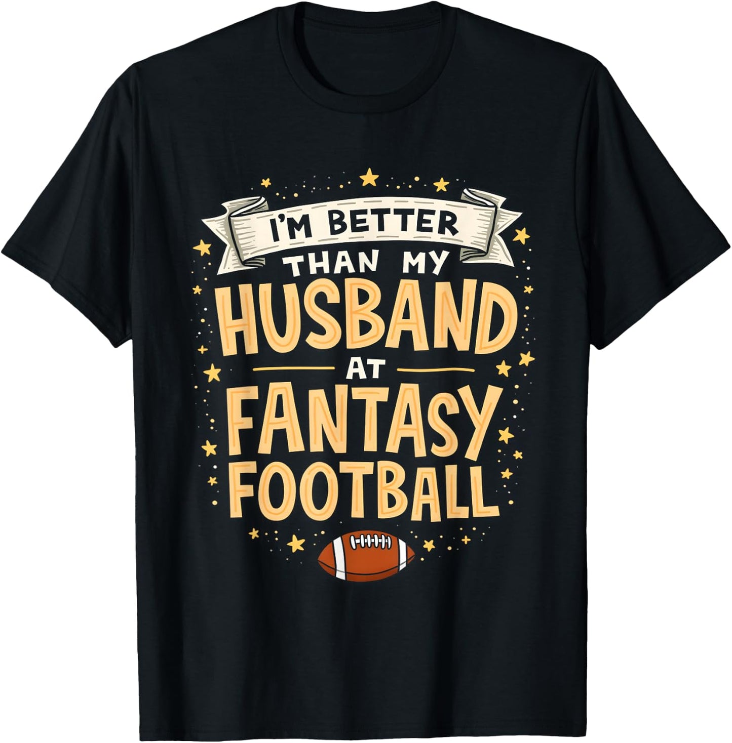 I'm Better Than My Husband At Fantasy Football Men Women T-Shirt - T-Shirt | Black