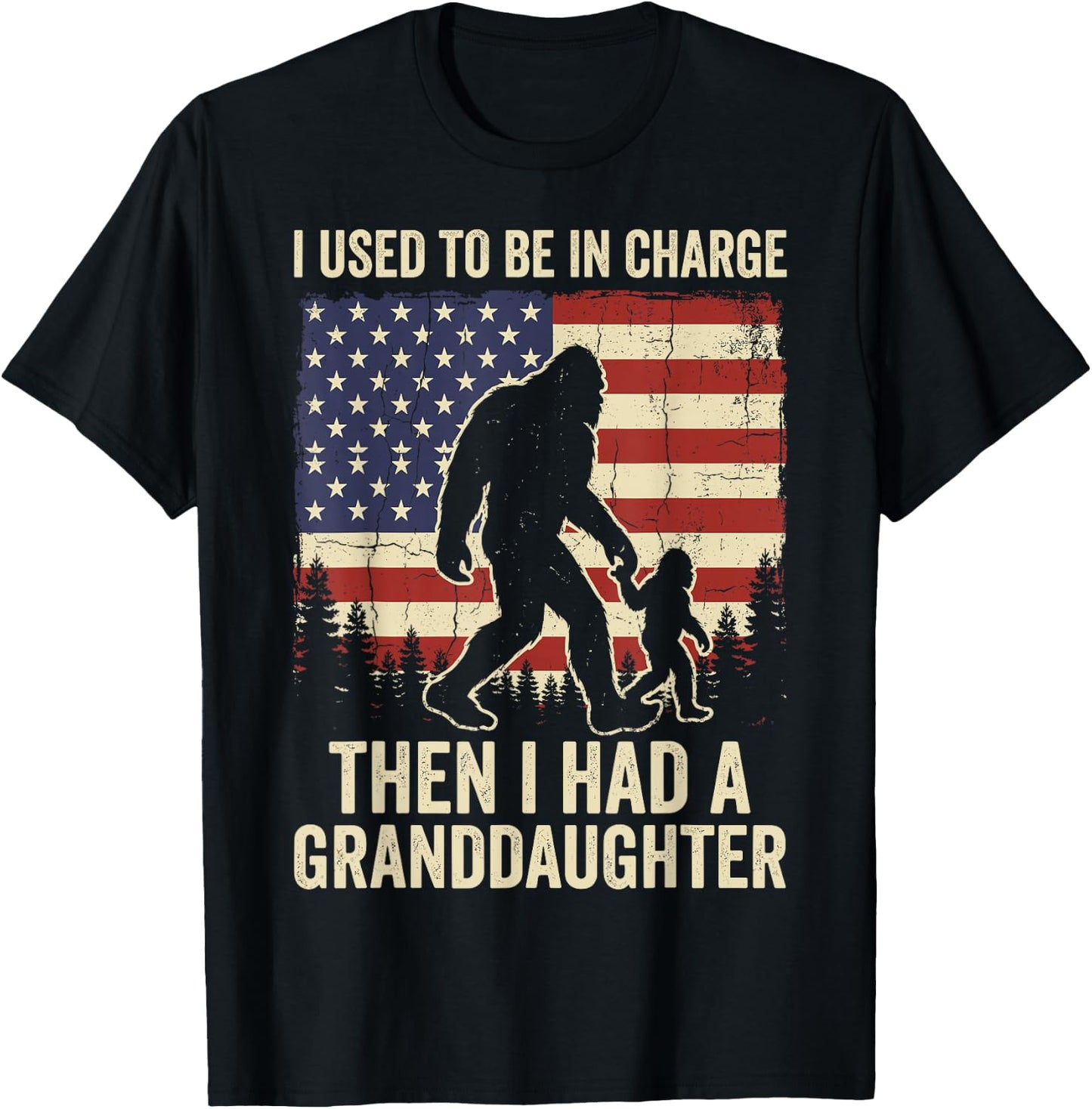 I Used to Be in Charge Then I Had A Granddaughter Bigfoot T-Shirt - T-Shirt | Black