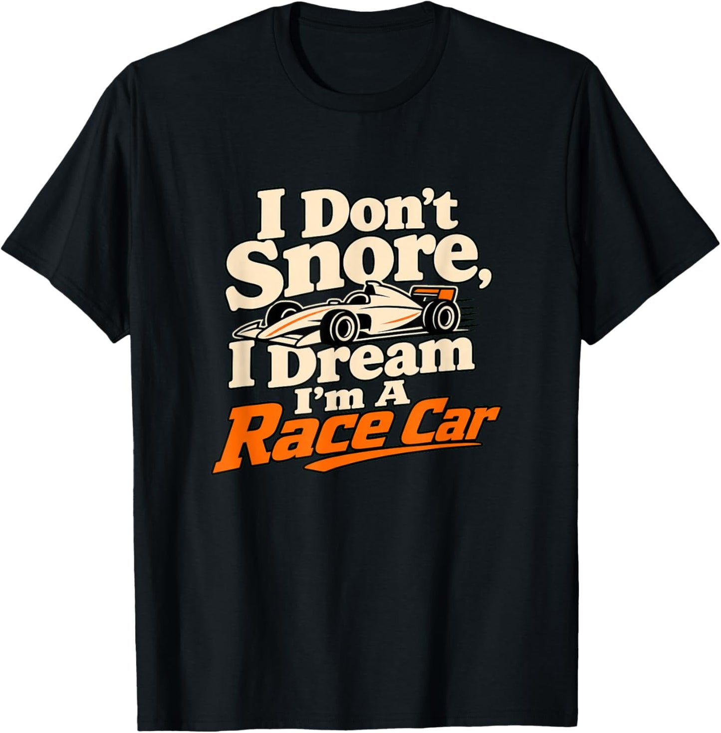 I Dream I'm A Race Car Racing Driver Humour T-Shirt - T-Shirt | Black