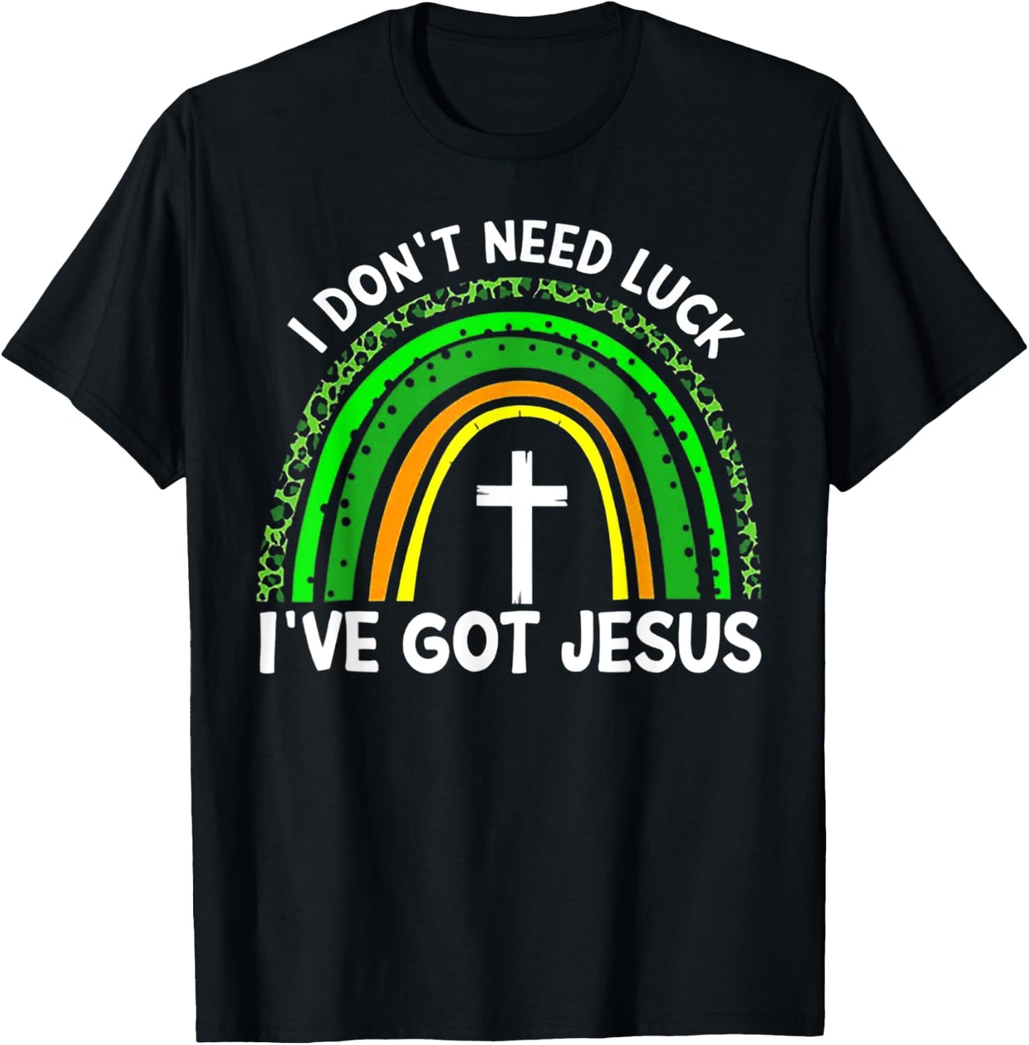 I Don't Need Luck I Have Jesus Rainbow Shamrock Irish T-Shirt - T-Shirt | Black