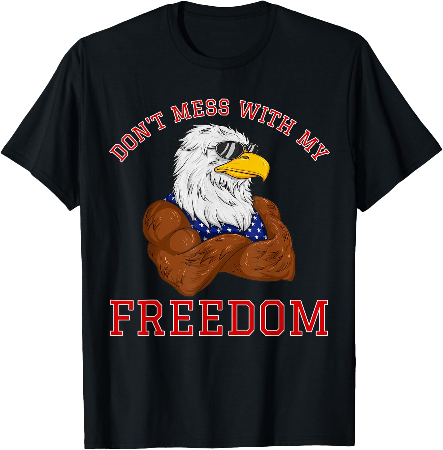 Don't Mess With My Freedom USA Eagle Patriotic 4th of July Women Kids Men T-Shirt - T-Shirt | Black