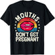 Mouths Don't Get Pregnant Inappropriate Humor Adult Jokes T-Shirt - T-Shirt | Black