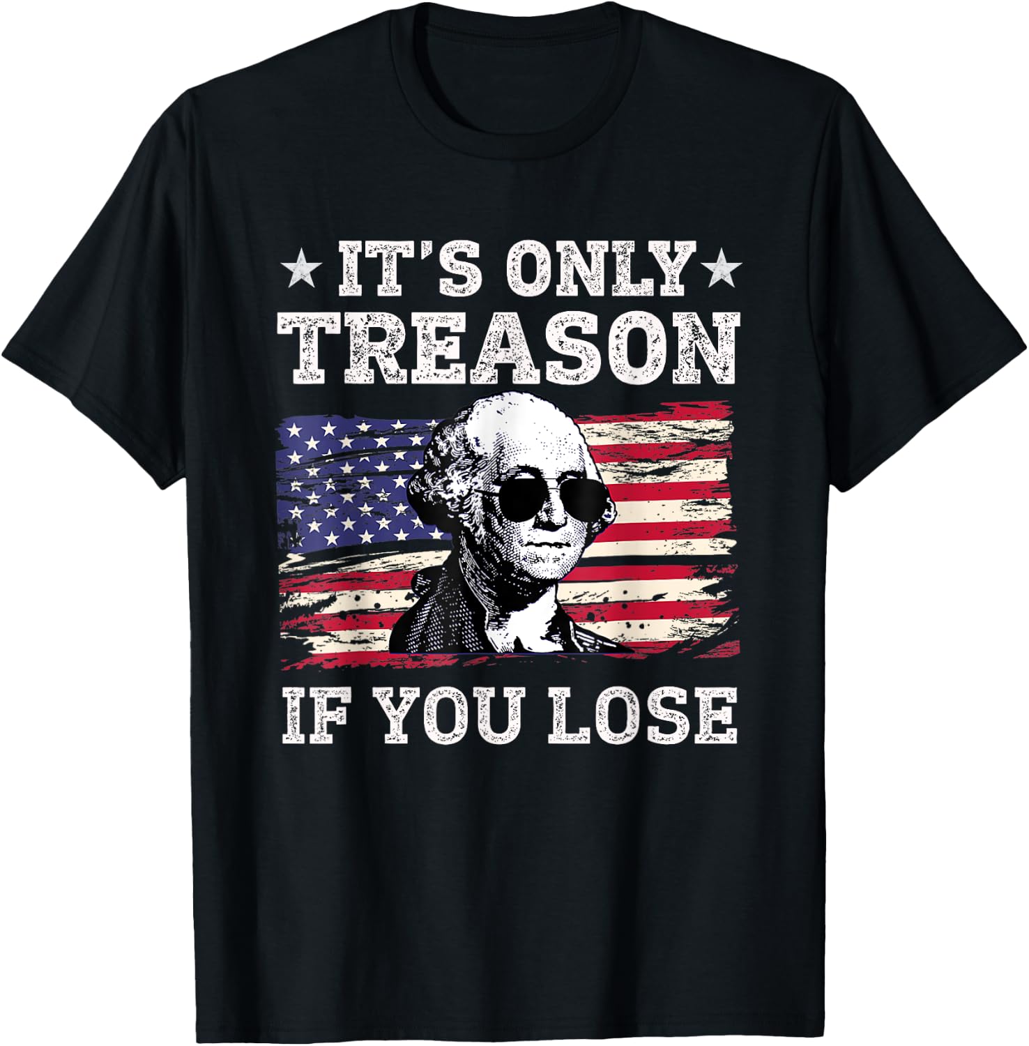 Its Only Treason if you Lose George Washington American Flag Women Men T-Shirt - T-Shirt | Black