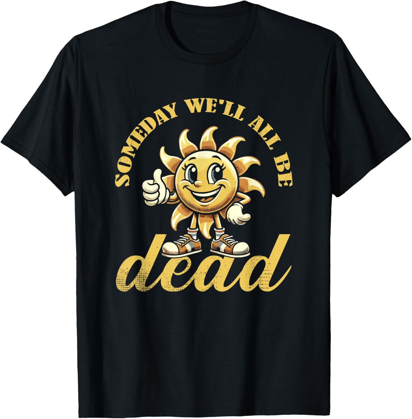 Schwarzer Humor Sarkasmus Sonne Existential Dread Nihilismus T-Shirt - T-Shirt | Black