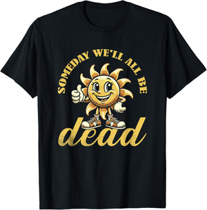 Schwarzer Humor Sarkasmus Sonne Existential Dread Nihilismus T-Shirt - T-Shirt | Black