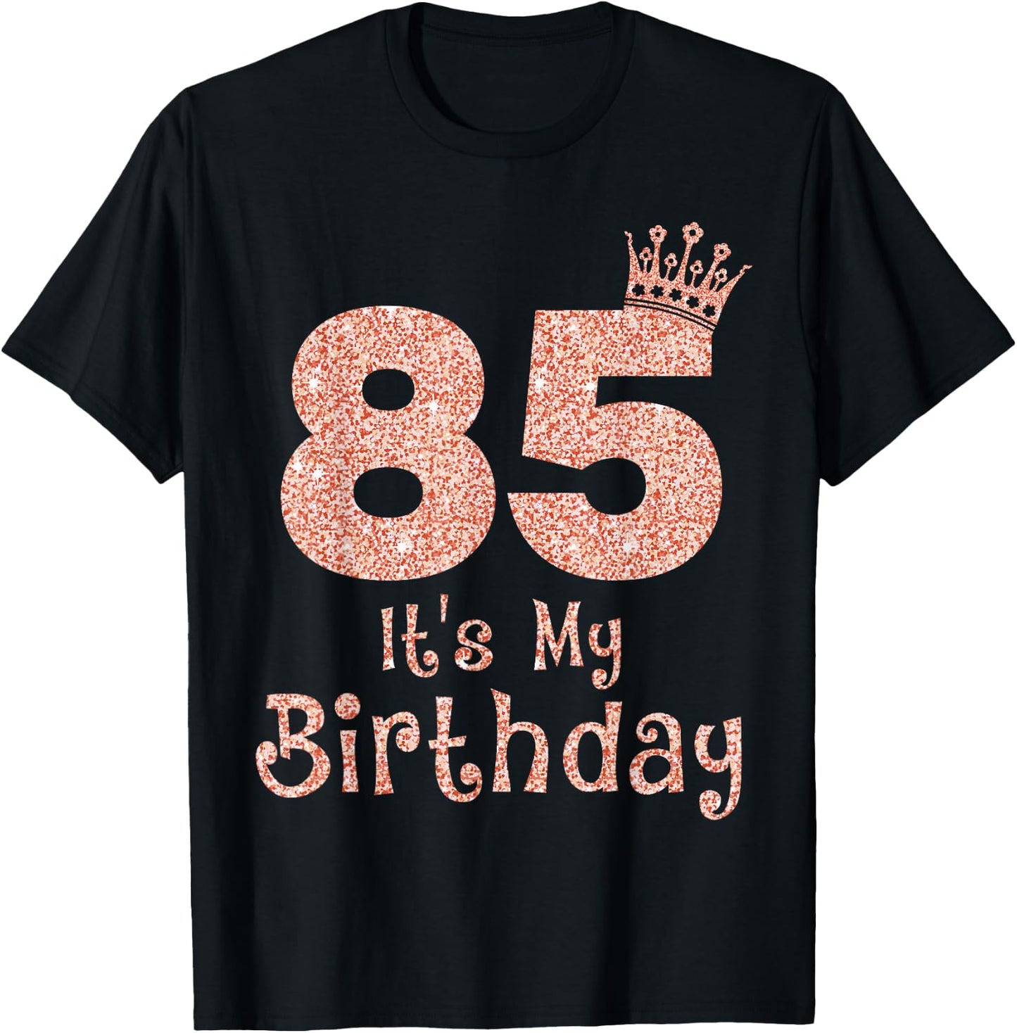 85 It's My Birthday 85 Years Old Happy 85th Birthday Girl T-Shirt - T-Shirt | Black