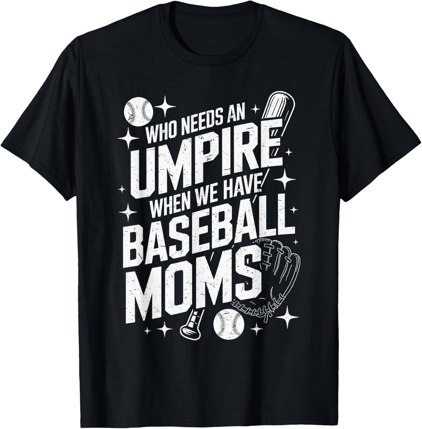 Who Needs An Umpire When We Have Baseball Moms T-Shirt - T-Shirt | Black