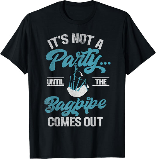 Its not a Party until the Bagpipe comes out funny Bagpiper T-Shirt - T-Shirt | Black