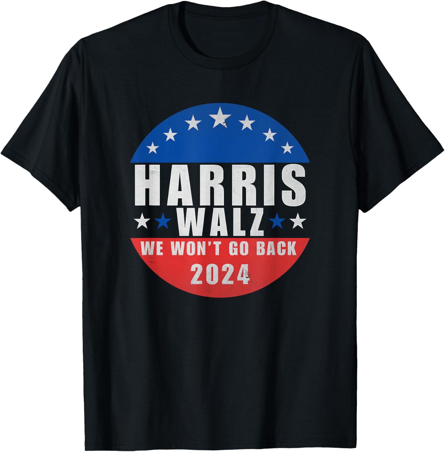 Harris Walz 2024 We Won't Go Back, Kamala Harris President T-Shirt - T-Shirt | Black