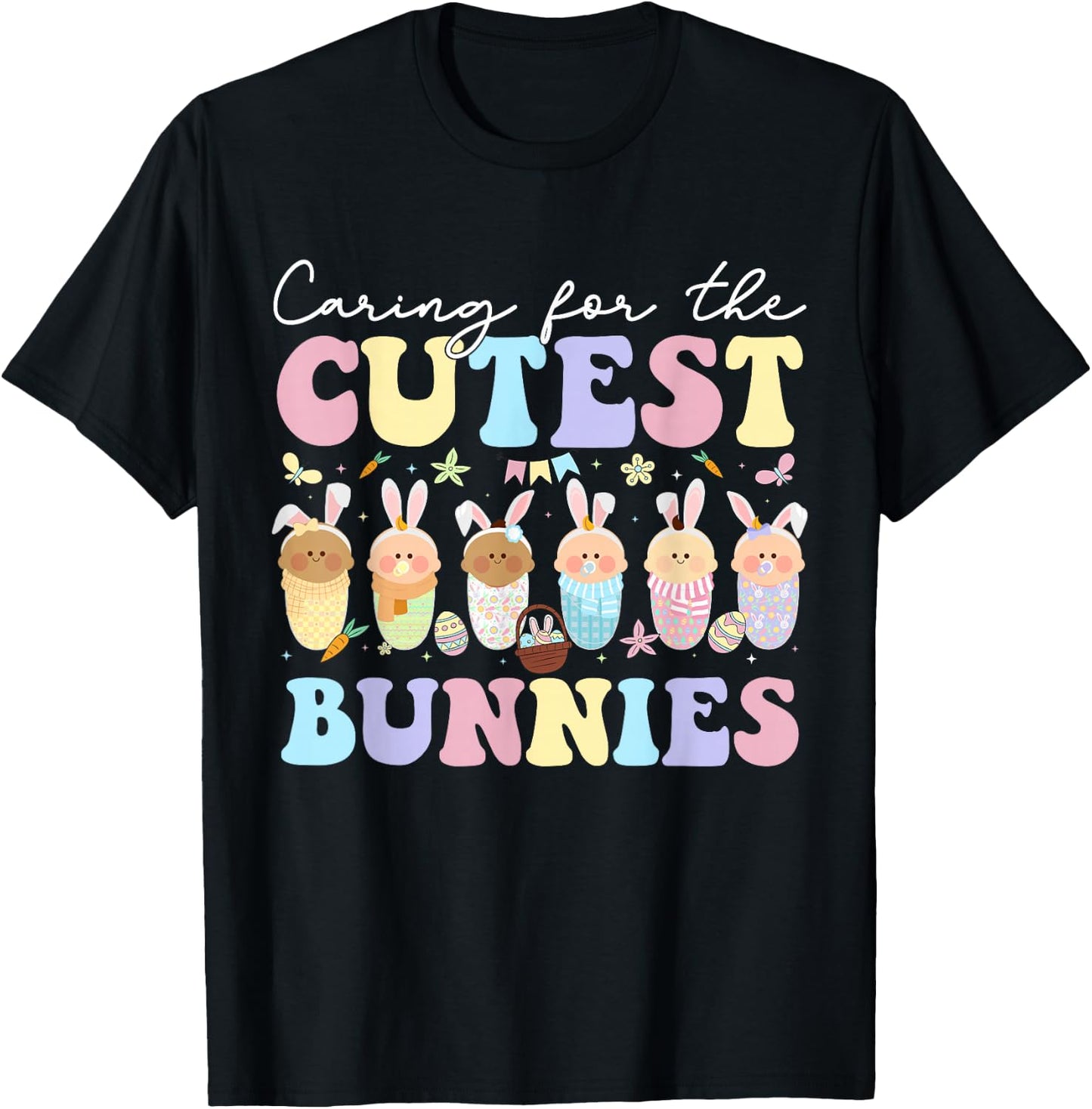 Caring For The Cutest Bunnies Easter Mother Baby L&D NICU T-Shirt - T-Shirt | Black