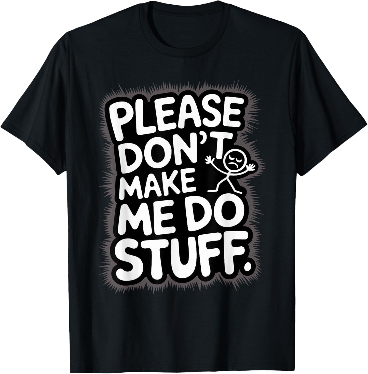 Please Don't Make Me Do Stuff Funny Lazy Humour T-Shirt - T-Shirt | Black