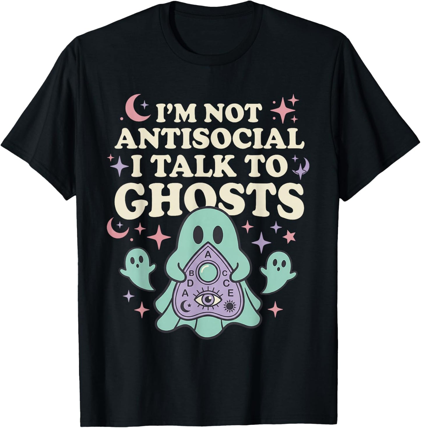 I'm NOT Antisocial I Talk to Ghosts Funny Design T-Shirt - T-Shirt | Black