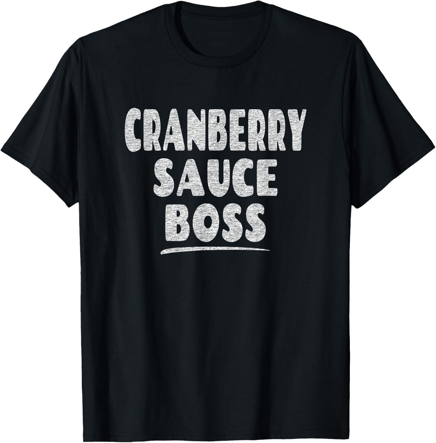 Fun Thanksgiving Turkey Saying - Cranberry Sauce Boss T-Shirt - T-Shirt | Black