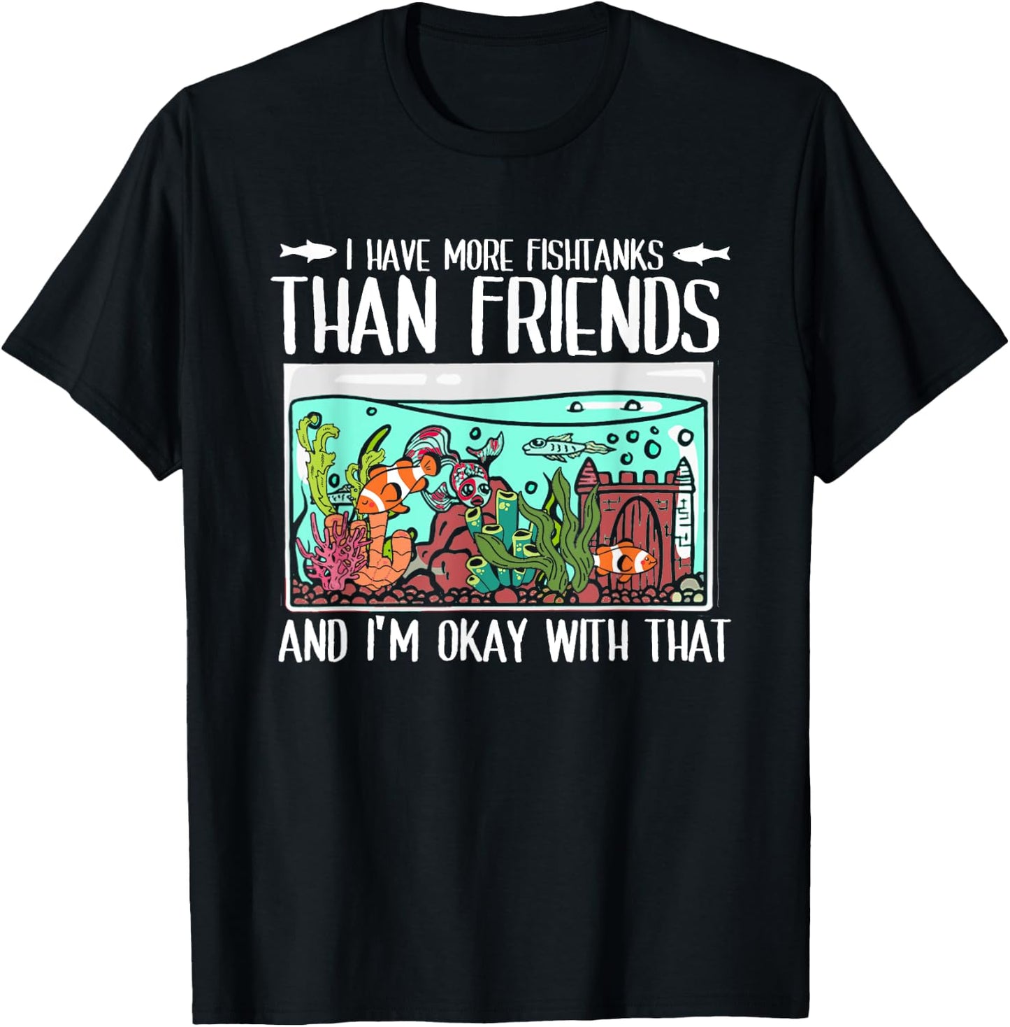 I Have More Fish Tanks Than Friends | Fishkeeper Aquarium T-Shirt - T-Shirt | Black