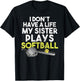 I Don´t have A Life My Sister Plays Softball T-Shirt - T-Shirt | Black