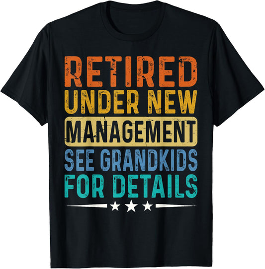 Retired Under New Management See Grandkids For Details Dad T-Shirt - T-Shirt | Black
