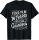 I Used to Be in Charge Then I Had A Grandson Funny Humor T-Shirt - T-Shirt | Black