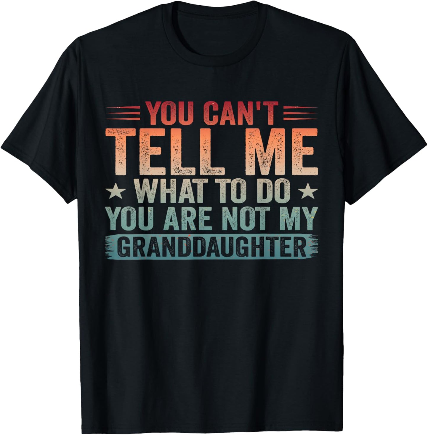 You Cant Tell Me What to Do You're Not My Granddaughter T-Shirt - T-Shirt | Black