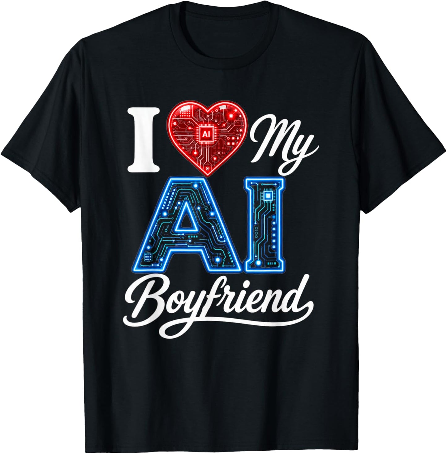 Men Women Saying I Love My AI Boyfriend Funny T-Shirt - T-Shirt | Black