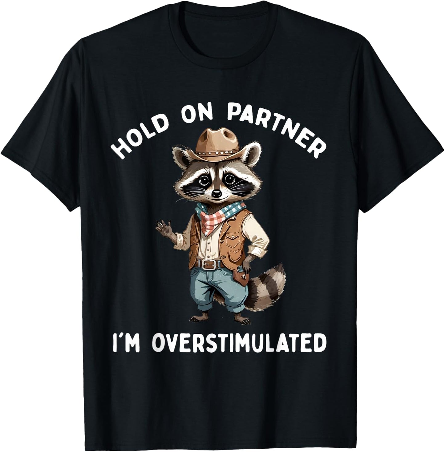 Hold On Partner I'm Overstimulated Raccoon Cowboy Funny Cute T-Shirt - T-Shirt | Black