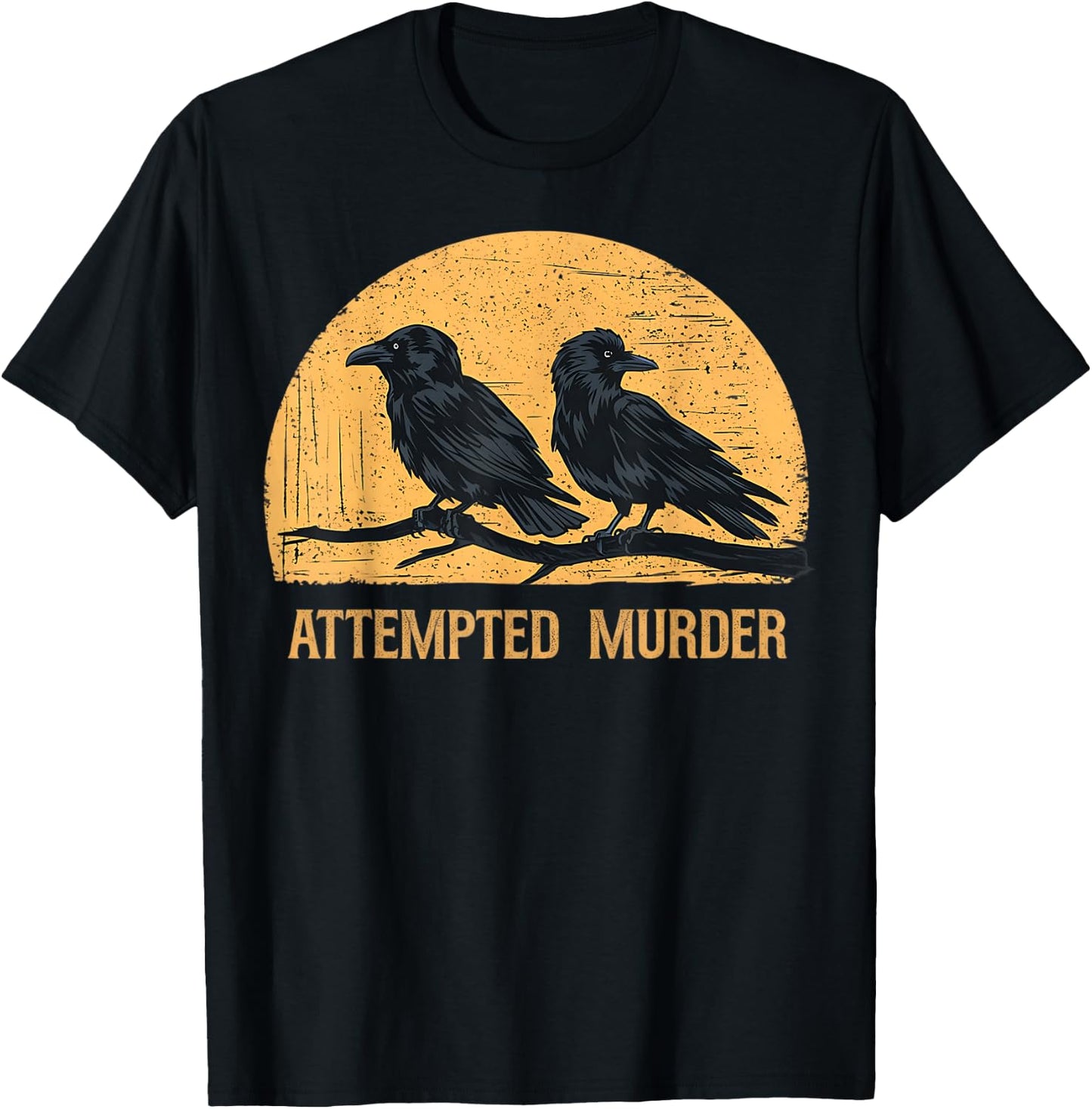 Attempted Murder Funny Ironic Crow Lover T-Shirt - T-Shirt | Black