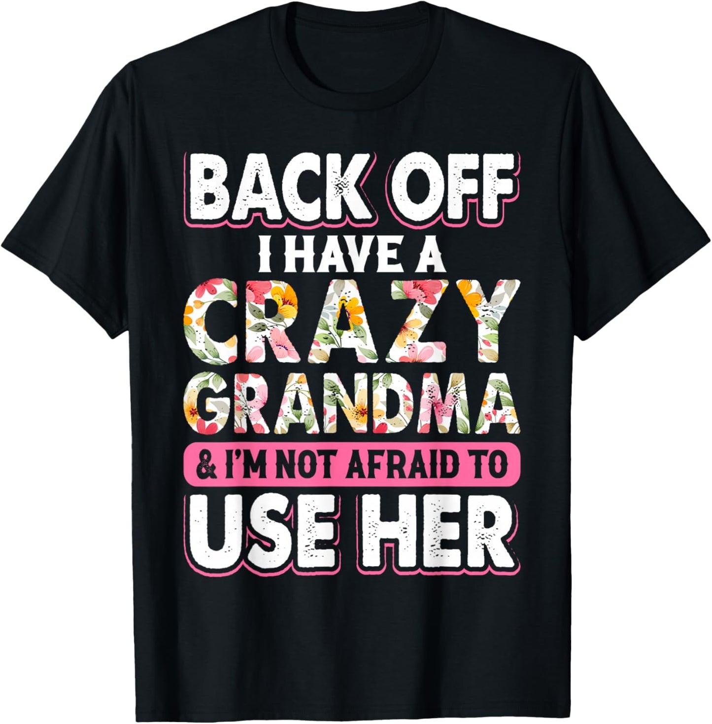 Back Off I Have A Crazy Grandma & I'm Not Afraid To Use Her T-Shirt - T-Shirt | Black