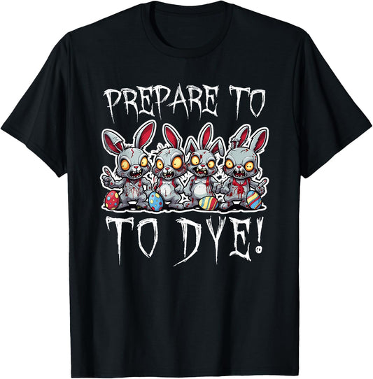 Prepare To DYE Eggs Funny Easter Egg Hunting T-Shirt - T-Shirt | Black