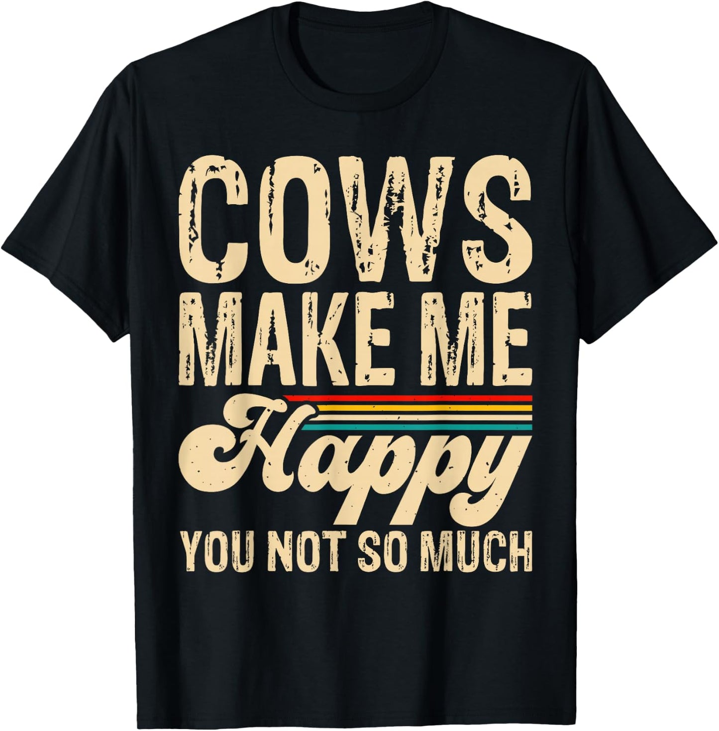 Cows Make Me Happy You Not So Much T-Shirt - T-Shirt | Black