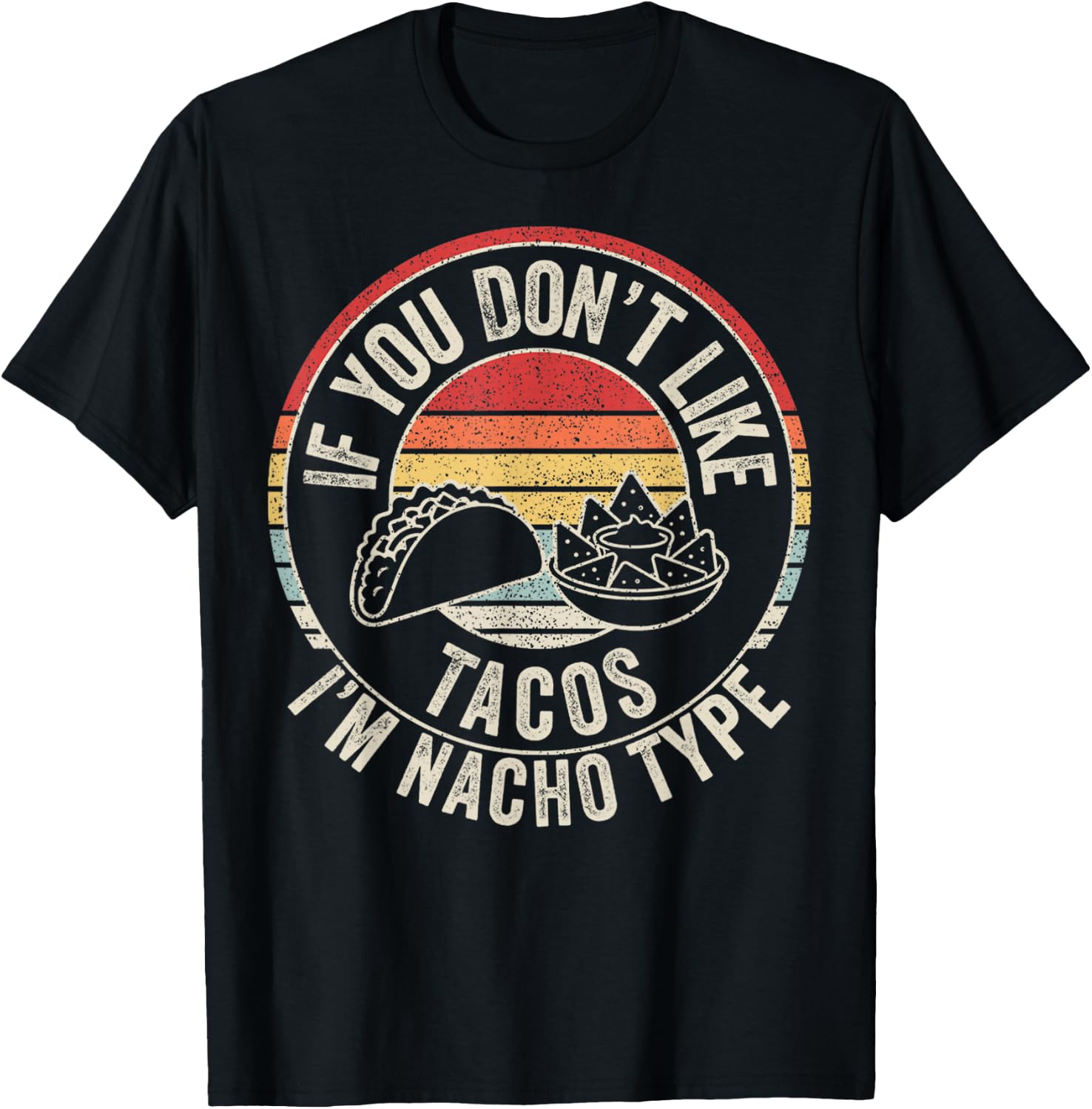 If You Don't Like Tacos I'm Nacho Type Funny Food T-Shirt - T-Shirt | Black